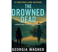 The Drowned Dead: A Wren Cade FBI Mystery Thriller, Book 3 (Wren Cade FBI Mystery Series)