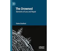 The Drowned: Elements of Loss and Repair (Palgrave Series in Elemental Thinking)