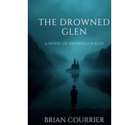 The Drowned Glen: A Novel of Drowned Places (The Iris Calder Novels)
