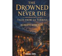 The Drowned Never Die: Tales from La Turbina