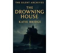 The Drowning House: 1 (The Silent Archives)
