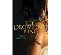 The Drowning King: Emily Holleman