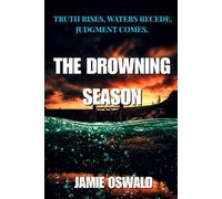 THE DROWNING SEASON: Truth rises, Waters recede, Justice comes.