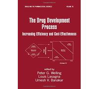 The Drug Development Process: Increasing Efficiency and Cost-Effectiveness (Drugs and the Pharmaceutical Sciences)