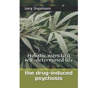 the drug-induced psychosis: Holistic ways to a self-determined life