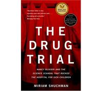 The Drug Trial: Nancy Olivieri And the Science Scandal That Rocked the Hospital for Sick Children