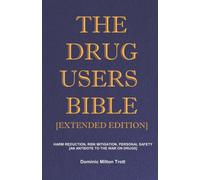 The Drug Users Bible [Extended Edition]: Harm Reduction, Risk Mitigation, Personal Safety