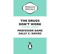The Drugs Don't Work: A Global Threat (Penguin Specials)