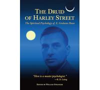 The Druid of Harley Street: Selected Writings of E. Graham Howe: The Spiritual Psychology of E. Graham Howe