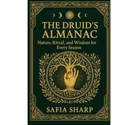 The Druid’s Almanac: Nature, Ritual, and Wisdom for Every Season
