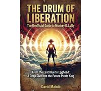 The Drum of Liberation: An Unofficial Guide to Monkey D. Luffy (The Grand Line Archives)