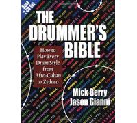 The Drummer's Bible: How to Play Every Drum Style from Afro-Cuban to Zydeco
