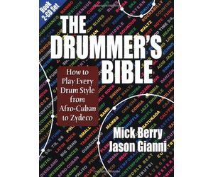 The Drummer's Bible: How to Play Every Drum Style from Afro-Cuban to Zydeco