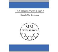 The Drummers Guide: Book 1, The Beginners