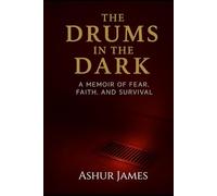 The Drums In The Dark: A Memoir of Fear, Faith, and Survival