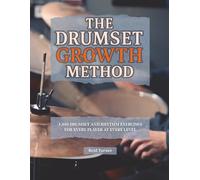 The Drumset Growth Method: 1,880 Drumset and Rhythm Exercises for Every Player at Every Level