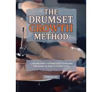 The Drumset Growth Method: 1,880 Drumset and Rhythm Exercises for Every Player at Every Level