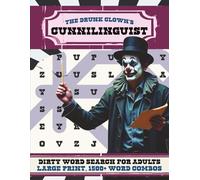The Drunk Clown's Cunnilinguist | Large Print Version: A Swear and Dirty Word Search Puzzle Book for Adults | 1,500+ Word Combos | 100+ Puzzles (The Drunk Clown's Large Print Word Search Collection)