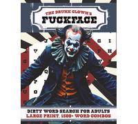 The Drunk Clown's Fuckface | Large Print Version: A Swear and Dirty Word Search Puzzle Book for Adults | 1,500+ Word Combos | 100+ Puzzles (The Drunk Clown's Large Print Word Search Collection)