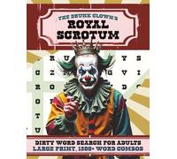 The Drunk Clown's Royal Scrotum | Large Print Version: A Swear and Dirty Word Search Puzzle Book for Adults | 1,500+ Word Combos | 100+ Puzzles (The Drunk Clown's Large Print Word Search Collection)