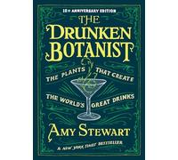 The Drunken Botanist: The Plants That Create the World's Great Drinks: 10th Anniversary Edition