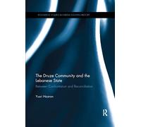 The Druze Community and the Lebanese State: Between Confrontation and Reconciliation: 16 (Routledge Studies in Middle Eastern History)