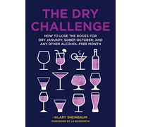 The Dry Challenge: How to Lose the Booze for Dry January, Sober October, and Any Other Alcohol-Free Month