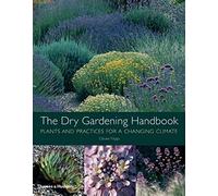 The Dry Gardening Handbook: Plants and Practices for a Changing Climate
