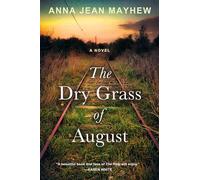 The Dry Grass of August: A Moving Southern Coming of Age Novel
