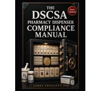 The DSCSA Pharmacy Dispenser Compliance Manual: Enhanced Drug Distribution Security, EPCIS Data Exchange, Saleable-Returns Verification, Documentation Systems, and Inspection-Readiness Tools