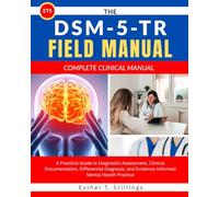 The DSM-5-TR Field Manual: A Practical Guide to Diagnostic Assessment, Clinical Documentation, Differential Diagnosis, and Evidence-Informed Mental Health Practice