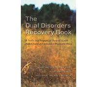The Dual Disorders Recovery Book: A Twelve Step Program for Those of Us with Addiction and an Emotional or Psychiatric Illness
