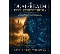 The Dual-Realm Development Theory: A Contemporary Lifespan Framework for Human Development in the Algorithmic Age