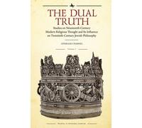 The Dual Truth, Volumes I & II : Studies on Nineteenth-Century Modern Religious Thought and Its Influence on Twentieth-Century Jewish Philosophy