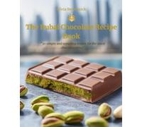 The Dubai Chocolate Recipe Book: "30 simple and tempting recipes for the latest Chocolate trend"