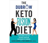 The Dubrow Keto Fusion Diet: The Ultimate Plan for Interval Eating and Sustainable Fat Burning