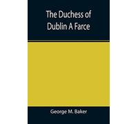 The Duchess of Dublin A Farce