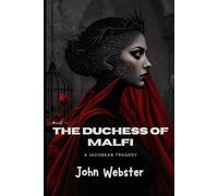 The Duchess of Malfi: A Jacobean Tragedy