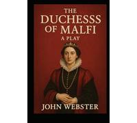 The Duchess of Malfi: A Play