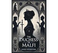 The Duchess of Malfi: A Play