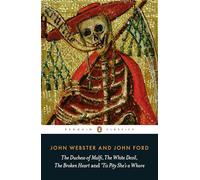 The Duchess of Malfi, The White Devil, The Broken Heart and 'Tis Pity She's a Whore