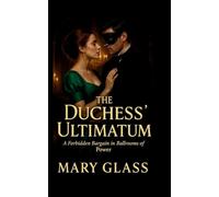 The Duchess Ultimatum: A Forbidden Bargain in Ballrooms of Power