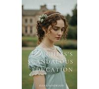 The Duchess's Scandalous Education: A Regency Erotica (Regency Romp of Improper Proportions)