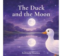 The Duck and the Moon: A Gentle and Calm Nature Story (Softheld Stories)