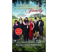 The Duck Commander Family: How Faith, Family, and Ducks Built a Dynasty