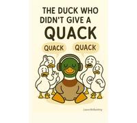 The Duck who didn't give a Quack: For those who just can’t be quacked anymore.