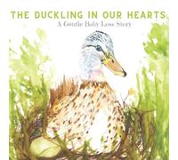 The Duckling In Our Hearts: A Gentle Baby Loss Story