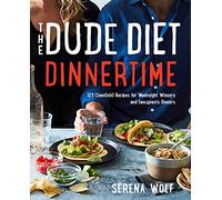 The Dude Diet Dinnertime: 125 Clean(ish) Recipes for Weeknight Winners and Fancypants Dinners: 2