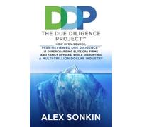 The Due Diligence Project: How Open-Source, Peer-Reviewed Due Diligence Is Supercharging Elite CPA Firms and Family Offices, While Disrupting a Trillion Dollar Industry
