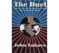 The Duel: 10 May-31 July 1940, the Eighty-Day Struggle Between Churchill and Hitler